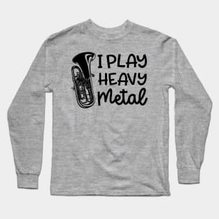 I Play Heavy Metal Euphonium Baritone Marching Band Cute Funny Long Sleeve T-Shirt